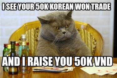 i-see-your-50k-korean-won-trade-and-i-raise-you-50k-vnd