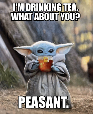 im-drinking-tea-what-about-you-peasant