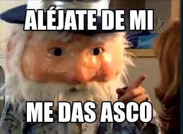 aljate-de-mi-me-das-asco