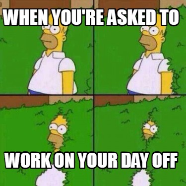 when-youre-asked-to-work-on-your-day-off