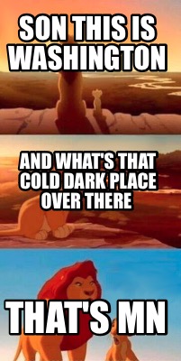 son-this-is-washington-thats-mn-and-whats-that-cold-dark-place-over-there