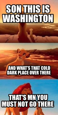son-this-is-washington-thats-mn-you-must-not-go-there-and-whats-that-cold-dark-p