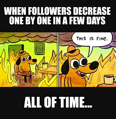 when-followers-decrease-one-by-one-in-a-few-days-all-of-time