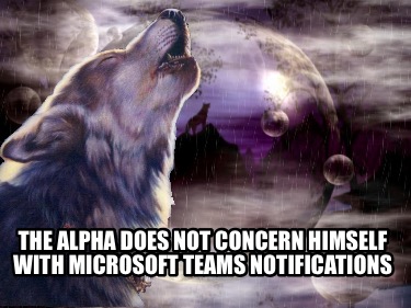 the-alpha-does-not-concern-himself-with-microsoft-teams-notifications