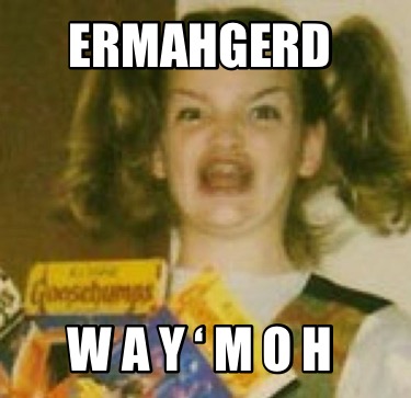ermahgerd-w-a-y-m-o-h