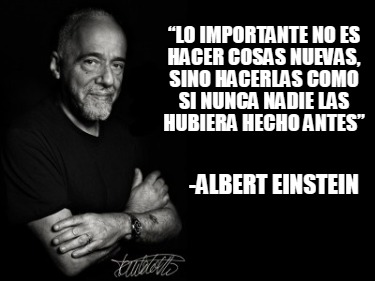 lo-importante-no-es-hacer-cosas-nuevas-sino-hacerlas-como-si-nunca-nadie-las-hub