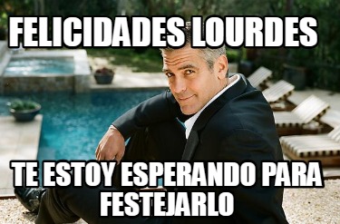 felicidades-lourdes-te-estoy-esperando-para-festejarlo