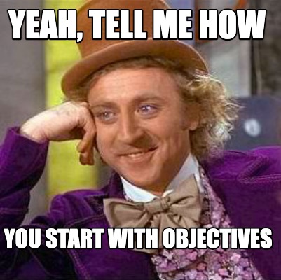 yeah-tell-me-how-you-start-with-objectives
