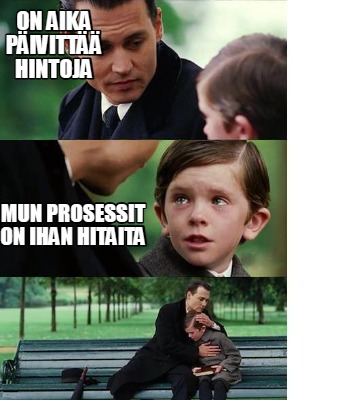 on-aika-pivitt-hintoja-mun-prosessit-on-ihan-hitaita