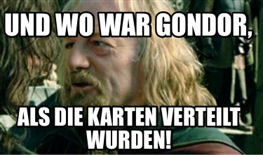 und-wo-war-gondor-als-die-karten-verteilt-wurden