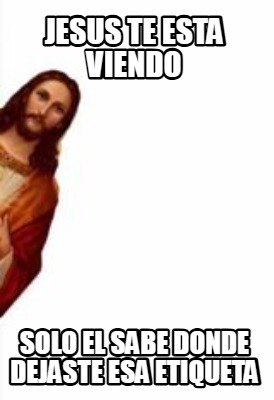 jesus-te-esta-viendo-solo-el-sabe-donde-dejaste-esa-etiqueta
