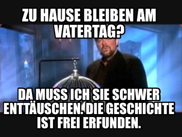 zu-hause-bleiben-am-vatertag-da-muss-ich-sie-schwer-enttuschen.-die-geschichte-i