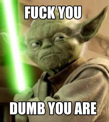 fuck-you-dumb-you-are