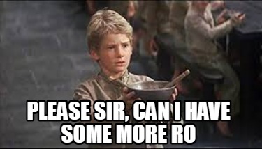 please-sir-can-i-have-some-more-ro