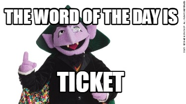 the-word-of-the-day-is-ticket