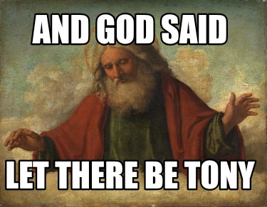 and-god-said-let-there-be-tony