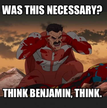 was-this-necessary-think-benjamin-think