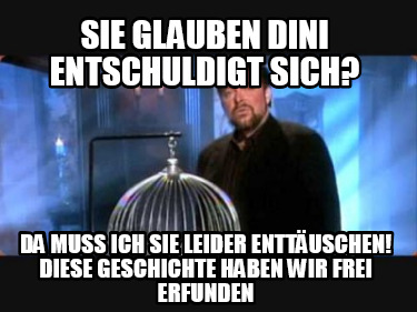 sie-glauben-dini-entschuldigt-sich-da-muss-ich-sie-leider-enttuschen-diese-gesch