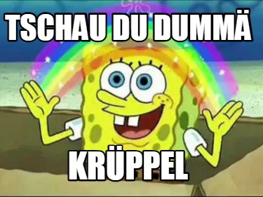 tschau-du-dumm-krppel