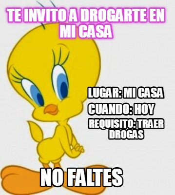 te-invito-a-drogarte-en-mi-casa-no-faltes-lugar-mi-casa-cuando-hoy-requisito-tra