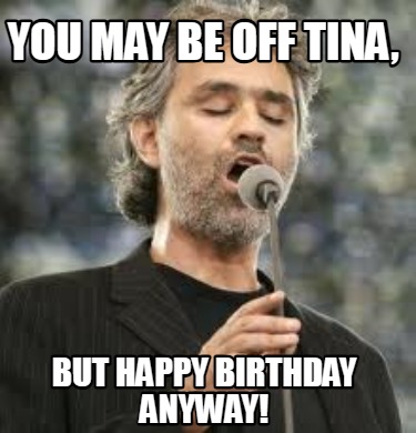 you-may-be-off-tina-but-happy-birthday-anyway