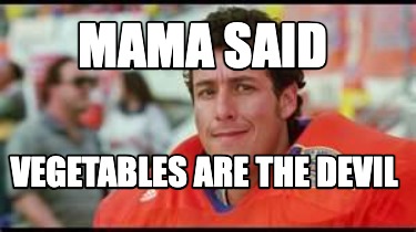 mama-said-vegetables-are-the-devil