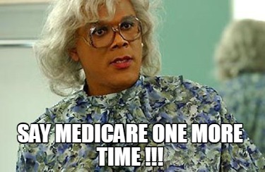 say-medicare-one-more-time-