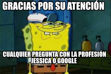 gracias-por-su-atencin-cualquier-pregunta-con-la-profesin-jessica-o-google