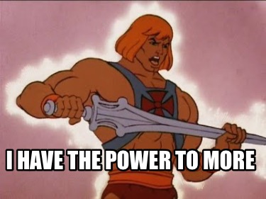 i-have-the-power-to-more