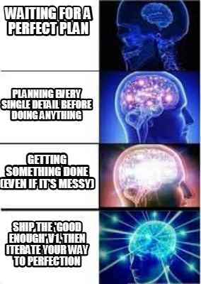 waiting-for-a-perfect-plan-planning-every-single-detail-before-doing-anything-ge