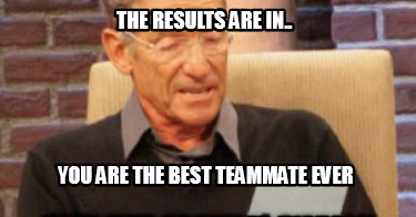 the-results-are-in..-you-are-the-best-teammate-ever