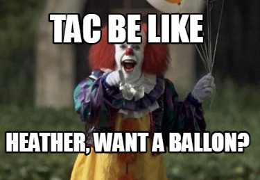 tac-be-like-heather-want-a-ballon