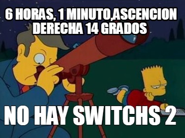 6-horas-1-minutoascencion-derecha-14-gradosdeclinacion-22-minutos-no-hay-switchs