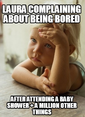 laura-complaining-about-being-bored-after-attending-a-baby-shower-a-million-othe