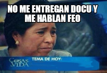 no-me-entregan-docu-y-me-hablan-feo