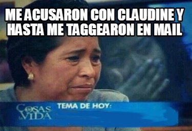 me-acusaron-con-claudine-y-hasta-me-taggearon-en-mail
