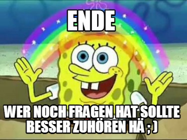 ende-wer-noch-fragen-hat-sollte-besser-zuhren-h-