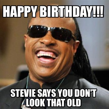happy-birthday-stevie-says-you-dont-look-that-old