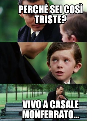 perch-sei-cos-triste-vivo-a-casale-monferrato