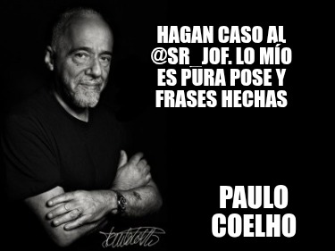hagan-caso-al-sr_jof.-lo-mo-es-pura-pose-y-frases-hechas-paulo-coelho1