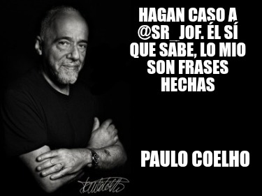 hagan-caso-a-sr_jof.-l-s-que-sabe-lo-mio-son-frases-hechas-paulo-coelho8