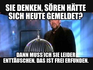 sie-denken-sren-htte-sich-heute-gemeldet-dann-muss-ich-sie-leider-enttuschen.-da