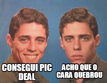 consegui-pic-deal-acho-que-o-cara-quebrou