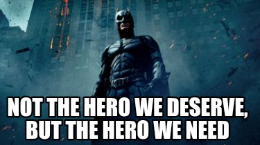 not-the-hero-we-deserve-but-the-hero-we-need62
