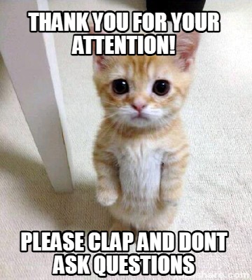 thank-you-for-your-attention-please-clap-and-dont-ask-questions