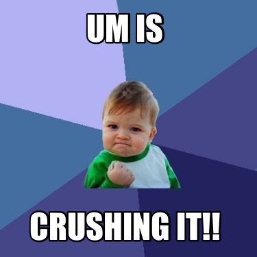 um-is-crushing-it