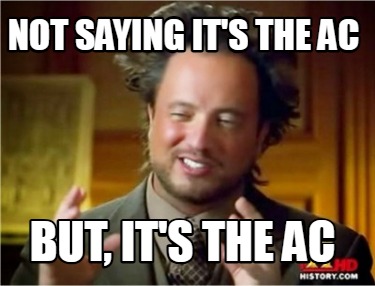 not-saying-its-the-ac-but-its-the-ac