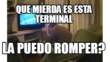 que-mierda-es-esta-terminal-la-puedo-romper
