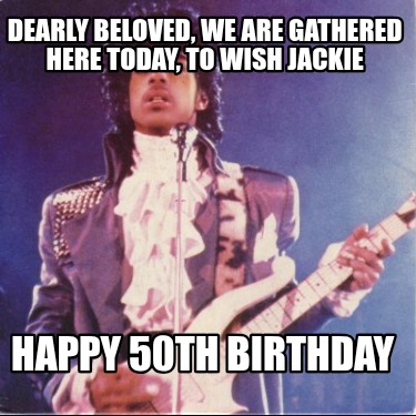 dearly-beloved-we-are-gathered-here-today-to-wish-jackie-happy-50th-birthday