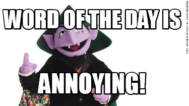 word-of-the-day-is-annoying